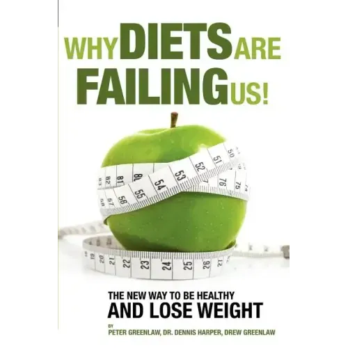 Why Diets Are Failing Us!: And What You Can Do To Get Healthy Now