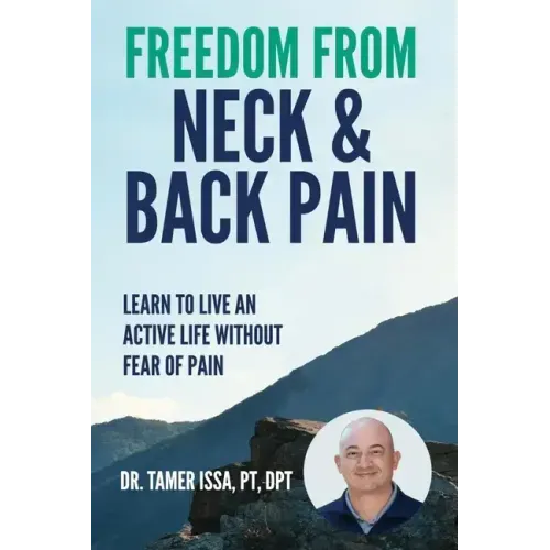 Freedom From Neck & Back Pain: Learn to Live an Active Life Without Fear of Pain