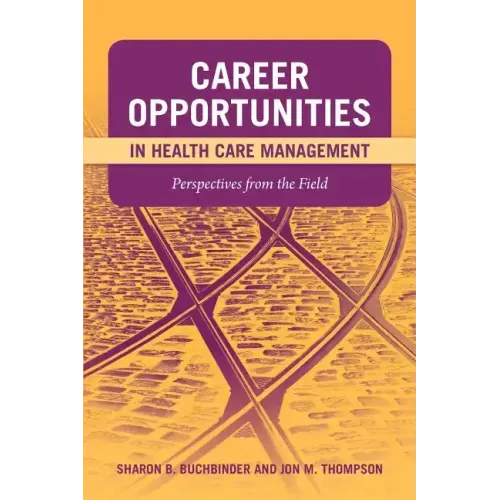Career Opportunities in Health Care Management: Perspectives from the Field: Perspectives from the Field