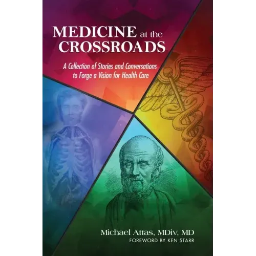 Medicine at the Crossroads: A Collection of Stories and Conversations to Forge a Vision for Health Care