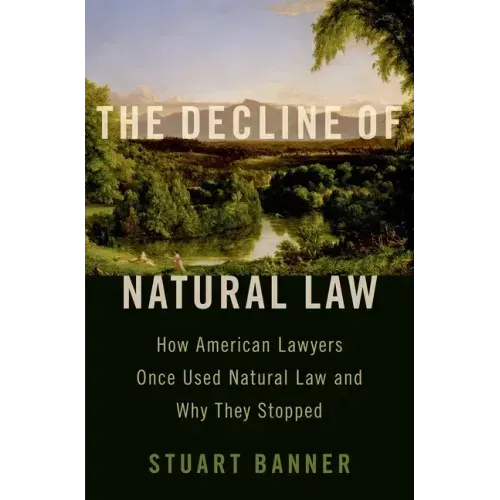 Decline of Natural Law: How American Lawyers Once Used Natural Law and Why They Stopped