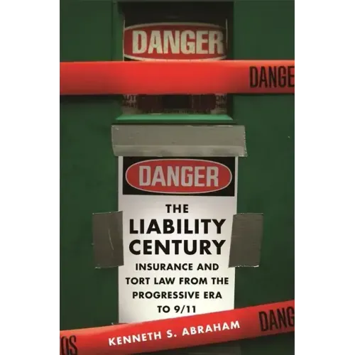 The Liability Century: Insurance and Tort Law from the Progressive Era to 9/11
