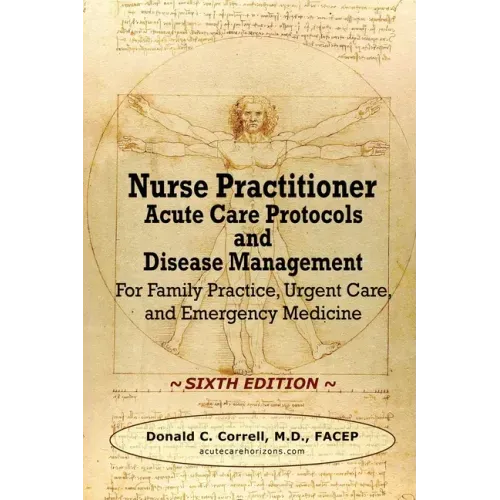 Nurse Practitioner Acute Care Protocols and Disease Management - SIXTH EDITION: For Family Practice, Urgent Care, and Emergency Medicine