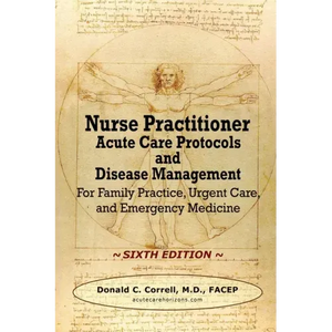 Nurse Practitioner Acute Care Protocols and Disease Management - SIXTH EDITION: For Family Practice, Urgent Care, and Emergency Medicine - Paperback
