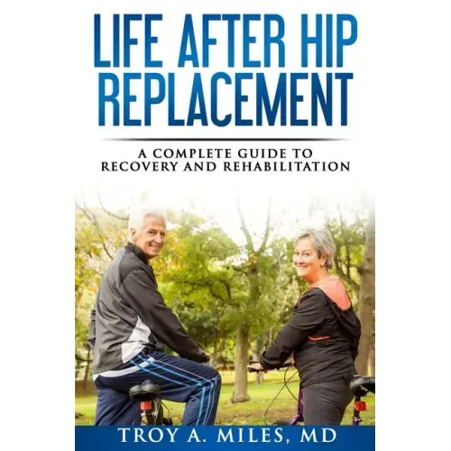 Life After Hip Replacement: A Complete Guide to Recovery & Rehabilitation