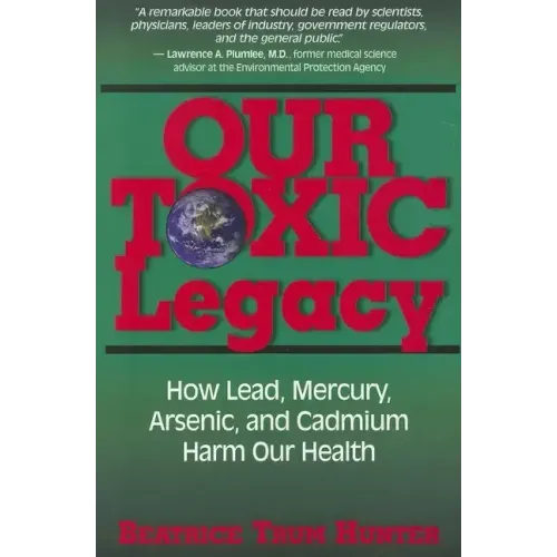 Our Toxic Legacy: How Lead, Mercury, Arsenic, and Cadmium Harm Our Health