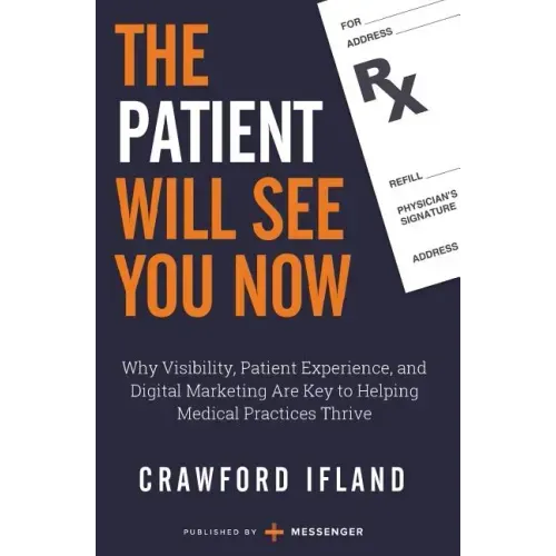 The Patient Will See You Now: Why Visibility, Patient Experience, and Digital Marketing Are Key to Helping Medical Practices Thrive