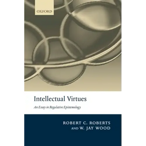 Intellectual Virtues: An Essay in Regulative Epistemology - Paperback