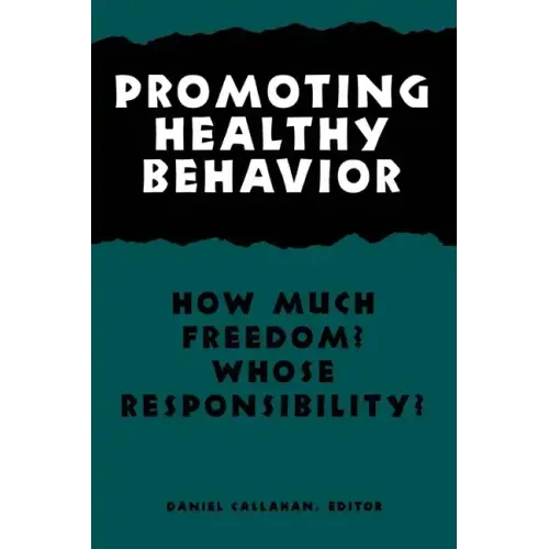 Promoting Healthy Behavior: How Much Freedom? Whose Responsibility?