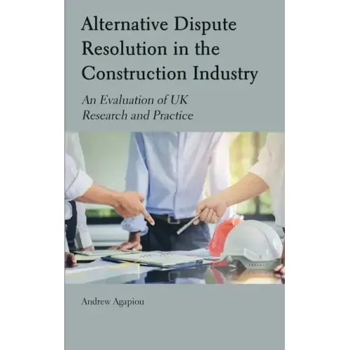 Alternative Dispute Resolution in the Construction Industry: An Evaluation of UK Research and Practice