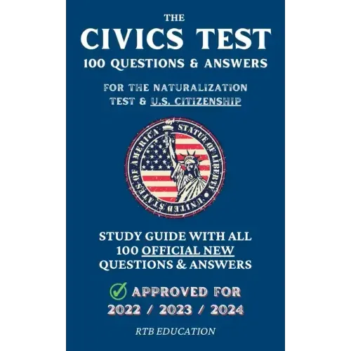 The Civics Test - 100 Questions & Answers for the Naturalization Test & U.S. Citizenship: Study Guide with all 100 Official New Questions & Answers (A