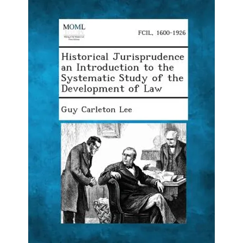 Historical Jurisprudence an Introduction to the Systematic Study of the Development of Law