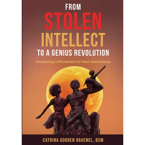 From Stolen Intellect to a Genius Revolution: Awakening a Movement to Heal Generations