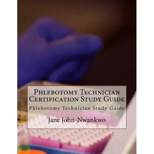 Phlebotomy Technician Certification Study Guide: Phlebotomy Technician Study Guide