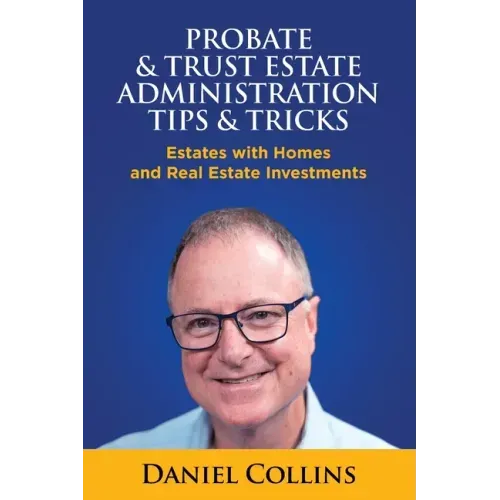 Probate & Trust Estate Administration Tips & Tricks: Estates with Homes and Real Estate Investments
