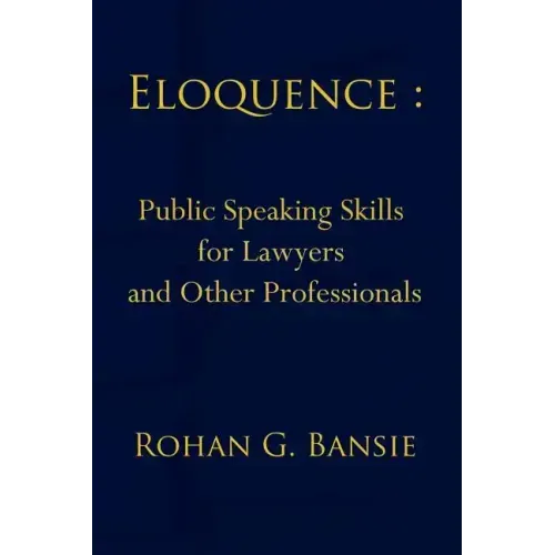 Eloquence: Public Speaking Skills for Lawyers and Other Professionals