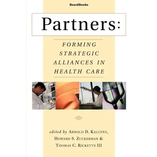 Partners: Forming Strategic Alliances in Health Care