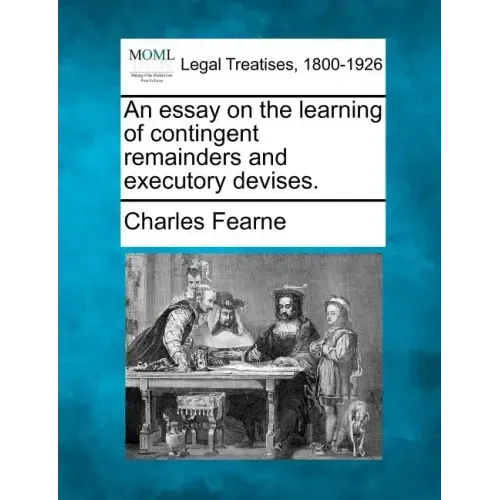 An essay on the learning of contingent remainders and executory devises.