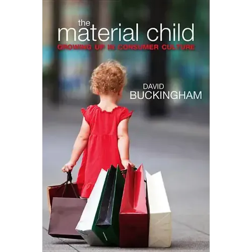 Material Child: Growing Up in Consumer Culture