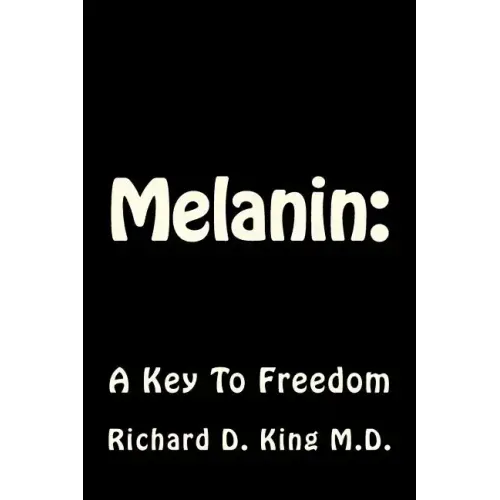 Melanin: : A Key To Freedom