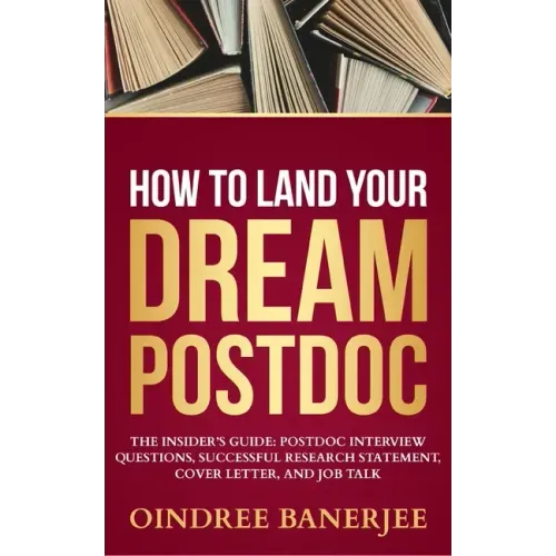 How to Land Your Dream Postdoc: The Insider's Guide: Postdoc Interview Questions, Successful Research Statement, Cover Letter, and Job Talk (Black And