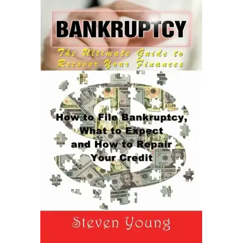Bankruptcy: The Ultimate Guide to Recover Your Finances: How to File Bankruptcy, What to Expect and How to Repair Your Credit