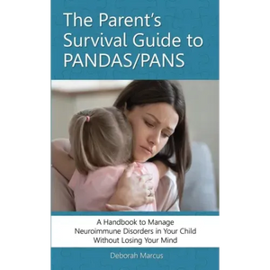 The Parent's Survival Guide to PANDAS/PANS: A Handbook to Manage Neuroimmune Disorders in Your Child Without Losing Your Mind - Paperback