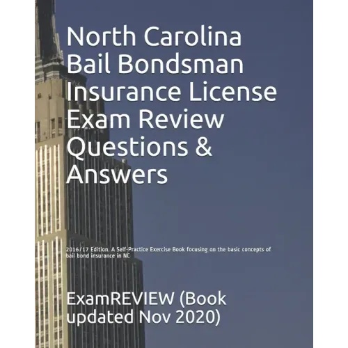 North Carolina Bail Bondsman Insurance License Exam Review Questions & Answers 2016/17 Edition: A Self-Practice Exercise Book focusing on the basic co
