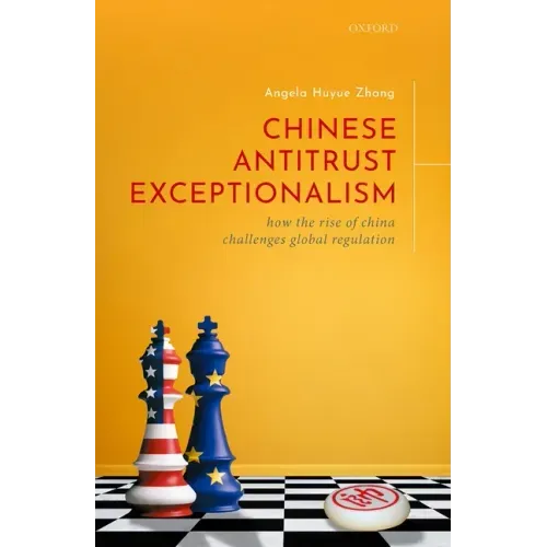Chinese Antitrust Exceptionalism: How the Rise of China Challenges Global Regulation