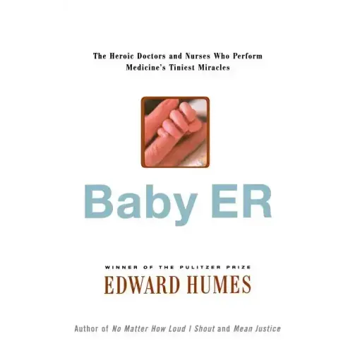 Baby Er: The Heroic Doctors and Nurses Who Perform Medicine's Tinies Miracles