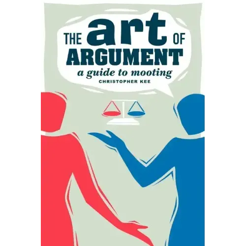The Art of Argument: A Guide to Mooting