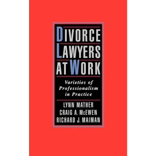 Divorce Lawyers at Work: Varieties of Professionalism in Practice