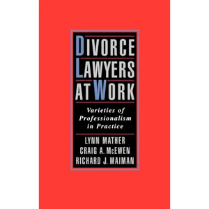 Divorce Lawyers at Work: Varieties of Professionalism in Practice - Hardcover