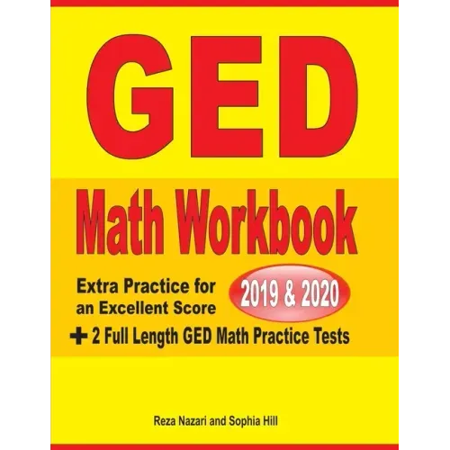 GED Math Workbook 2019 & 2020: Extra Practice for an Excellent Score + 2 Full Length GED Math Practice Tests
