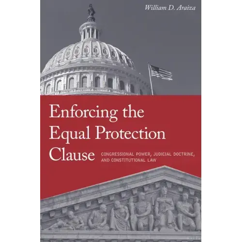 Enforcing the Equal Protection Clause: Congressional Power, Judicial Doctrine, and Constitutional Law