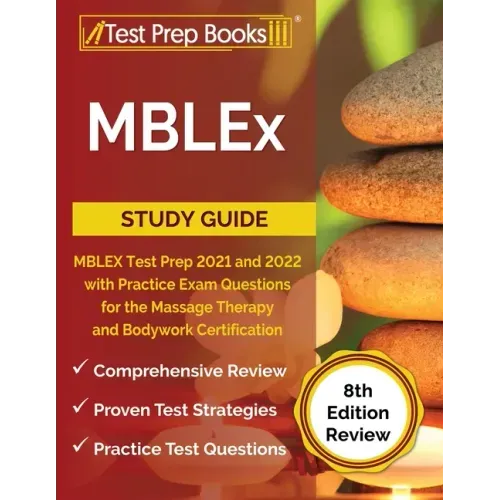 MBLEx Study Guide: MBLEX Test Prep 2021 and 2022 with Practice Exam Questions for the Massage Therapy and Bodywork Certification [8th Edition Review] - Paperback