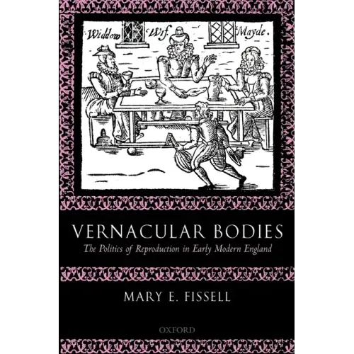 Vernacular Bodies: The Politics of Reproduction in Early Modern England