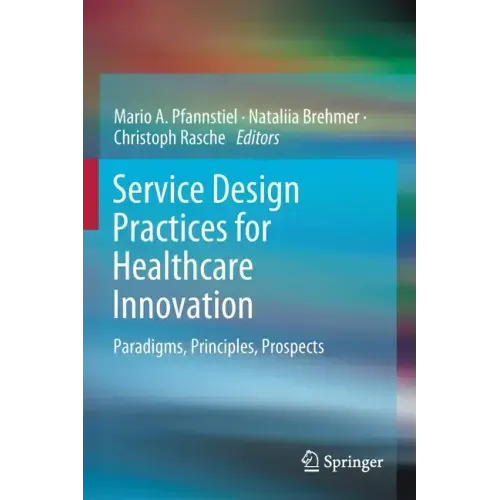Service Design Practices for Healthcare Innovation: Paradigms, Principles, Prospects