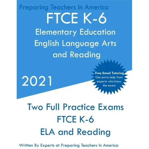 FTCE K-6 Elementary Education - English Language Arts and Reading: Two Full Practice Exam - Free Online Tutoring - Updated Exam Questions