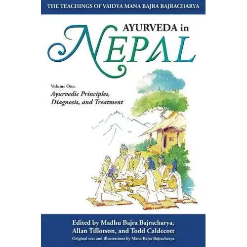 Ayurveda In Nepal: The Teachings of Vaidya Mana Bajra Bajracharya