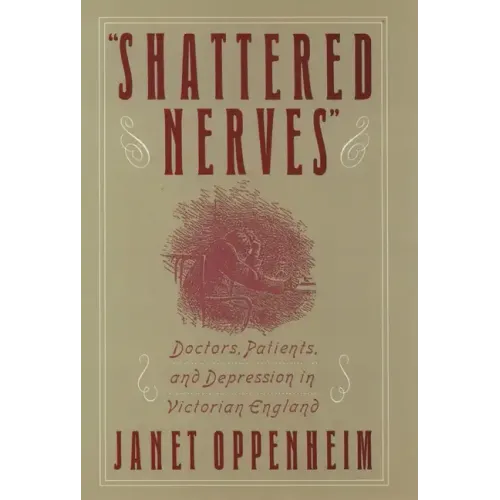 Shattered Nerves: Doctors, Patients, and Depression in Victorian England