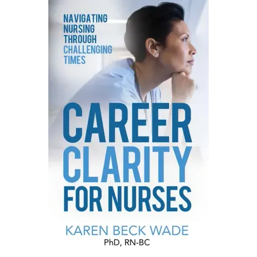 Career Clarity for Nurses: Navigating Nursing Through Challenging Times