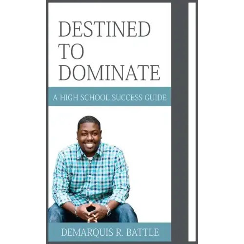 Destined to Dominate: A High School Success Guide - Paperback
