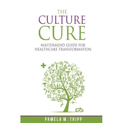 The Culture Cure Mastermind Guide for Healthcare Transformation