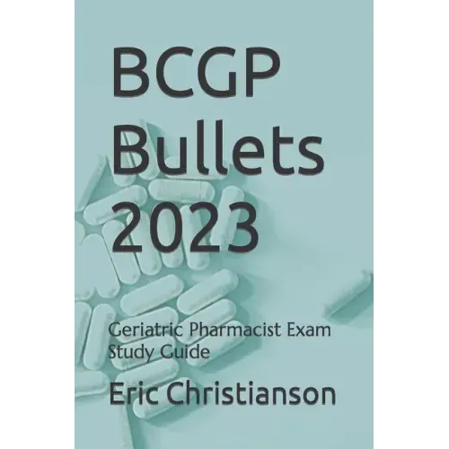BCGP Bullets: Geriatric Pharmacist Exam Study Guide