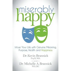 Miserably Happy: Infuse Your Life with Genuine Meaning, Purpose, Health, and Happiness - Paperback
