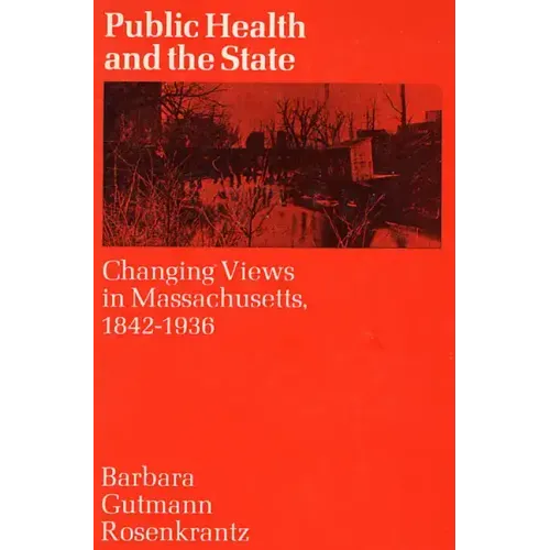 Public Health and the State: Changing Views in Massachusetts. 1842-1936