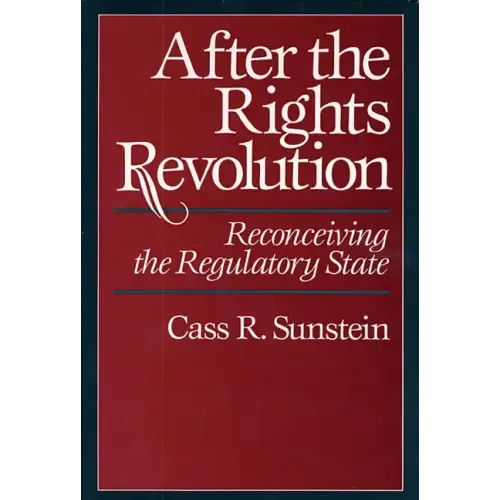 After the Rights Revolution: Reconceiving the Regulatory State