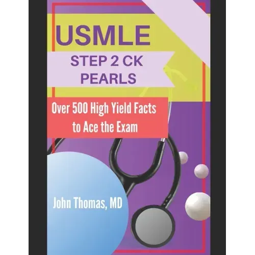USMLE Step 2 Ck Pearls: Over 500 High Yield Facts to Ace the Exam