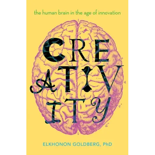 Creativity: The Human Brain in the Age of Innovation